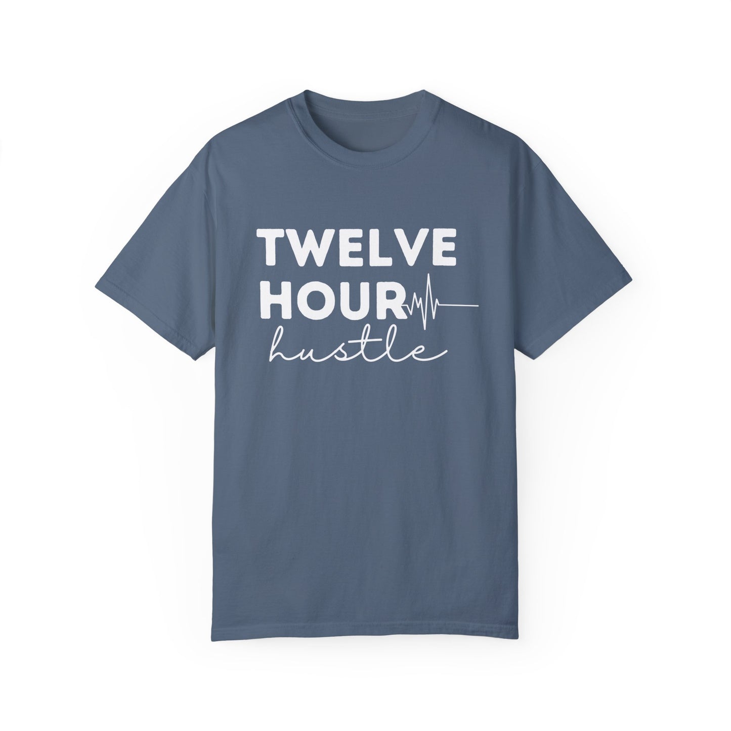 Twelve Hour Hustle Nurse T-Shirt Comfort Colors